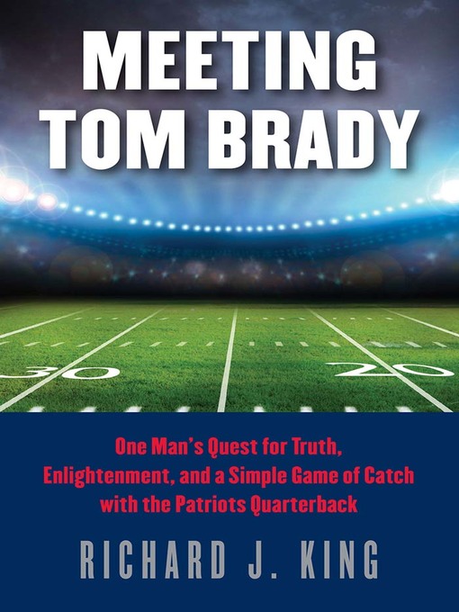 Title details for Meeting Tom Brady by Richard J. King - Available